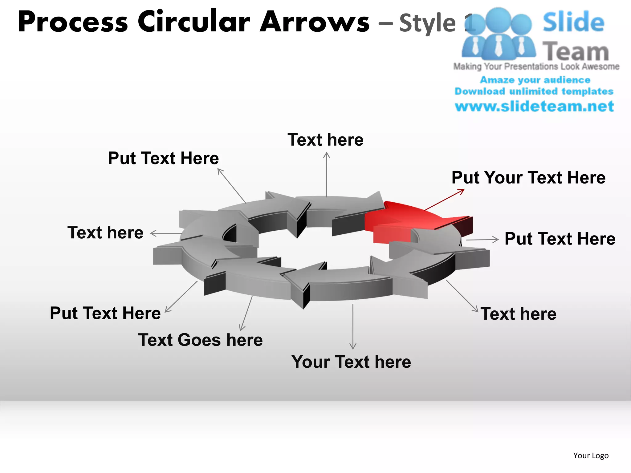 Process Circular Arrows – Style 1


                             Text here
        Put Text Here
                                              Put Your Text Here


    Text here                                       Put Text Here



  Put Text Here                                  Text here
            Text Goes here
                             Your Text here




                                                             Your Logo
 