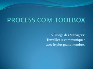 PROCESS COM TOOLBOX
MANAGER EFFICACEMENT TOUTES LES PERSONNALITÉS
 
