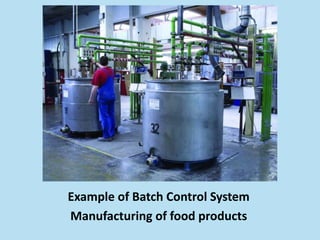 Example of Batch Control System 
Manufacturing of food products 
 