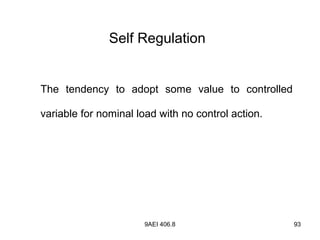 9AEI 406.8 93
The tendency to adopt some value to controlled
variable for nominal load with no control action.
Self Regulation
 