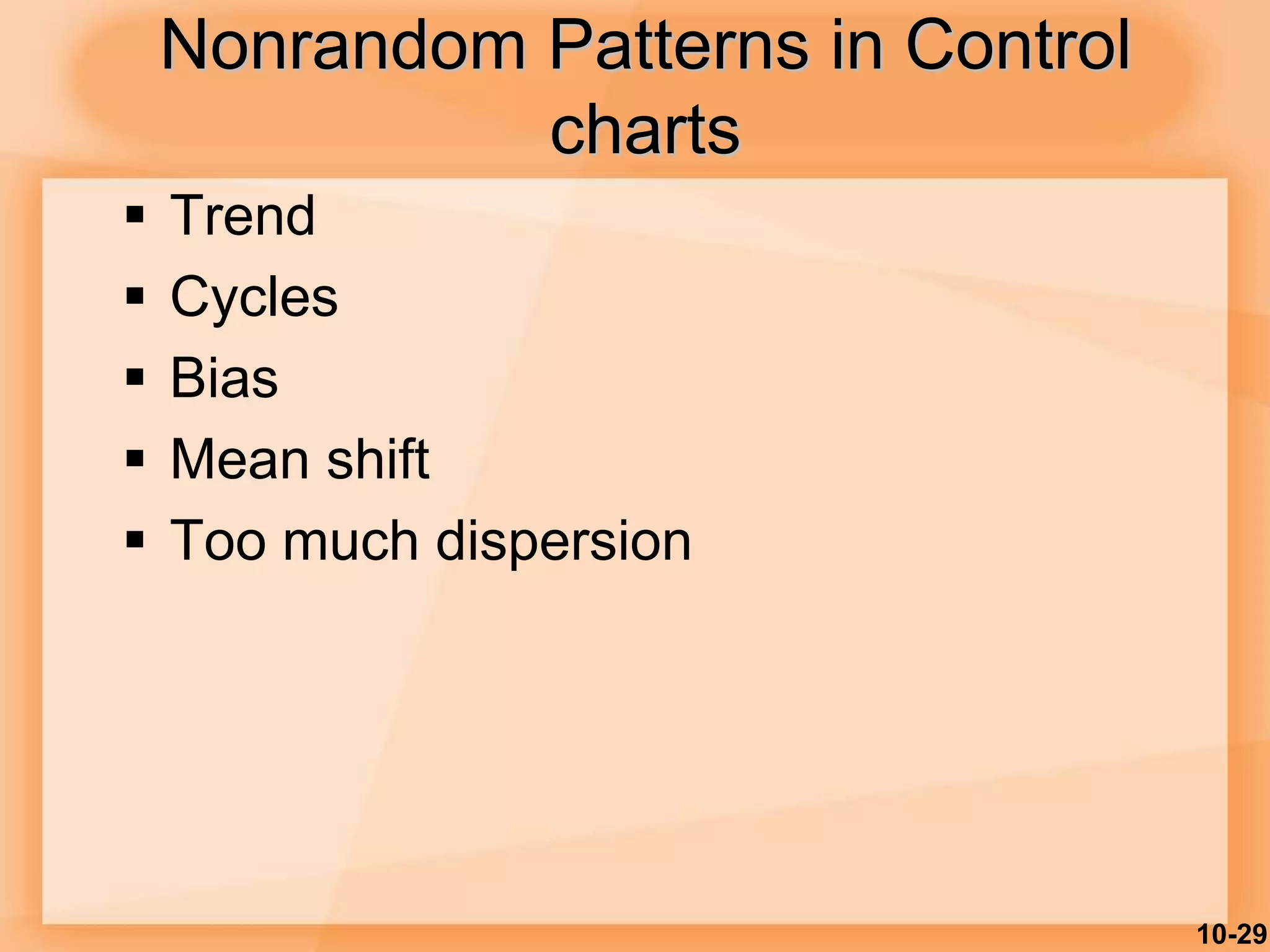 10-29
Nonrandom Patterns in Control
charts
 Trend
 Cycles
 Bias
 Mean shift
 Too much dispersion
 