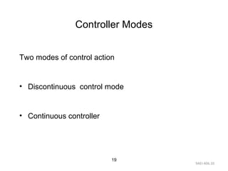 9AEI-406.10
19
Controller Modes
Two modes of control action
• Discontinuous control mode
• Continuous controller
 