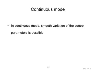 9AEI-406.10
22
Continuous mode
• In continuous mode, smooth variation of the control
parameters is possible
 