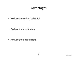 9AEI-406.13
50
Advantages
• Reduce the cycling behavior
• Reduce the overshoots
• Reduce the undershoots
 