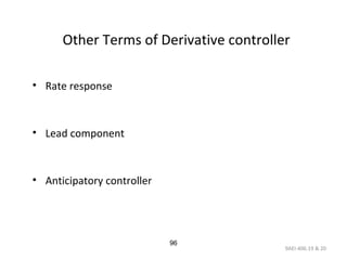 9AEI-406.19 & 20
96
Other Terms of Derivative controller
• Rate response
• Lead component
• Anticipatory controller
 