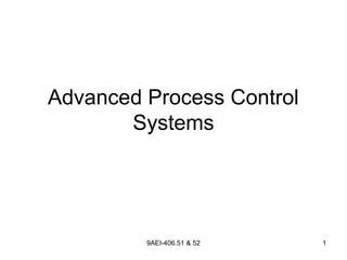 Advanced Process Control
Systems
19AEI-406.51 & 52
 