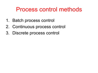 Process control methods Batch process control Continuous process control Discrete process control 