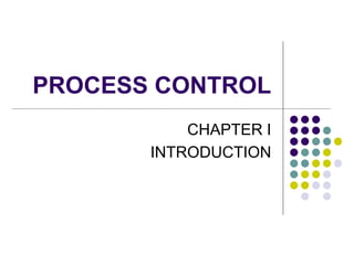 PROCESS CONTROL
CHAPTER I
INTRODUCTION
 