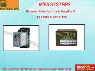 MIFA SYSTEMS
Exporter, Manufacturer & Supplier Of
Process Controllers
http://www.mifasystems.co.in/process-controllers.html
 