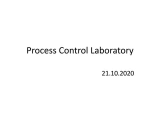 Process Control Laboratory
21.10.2020
 