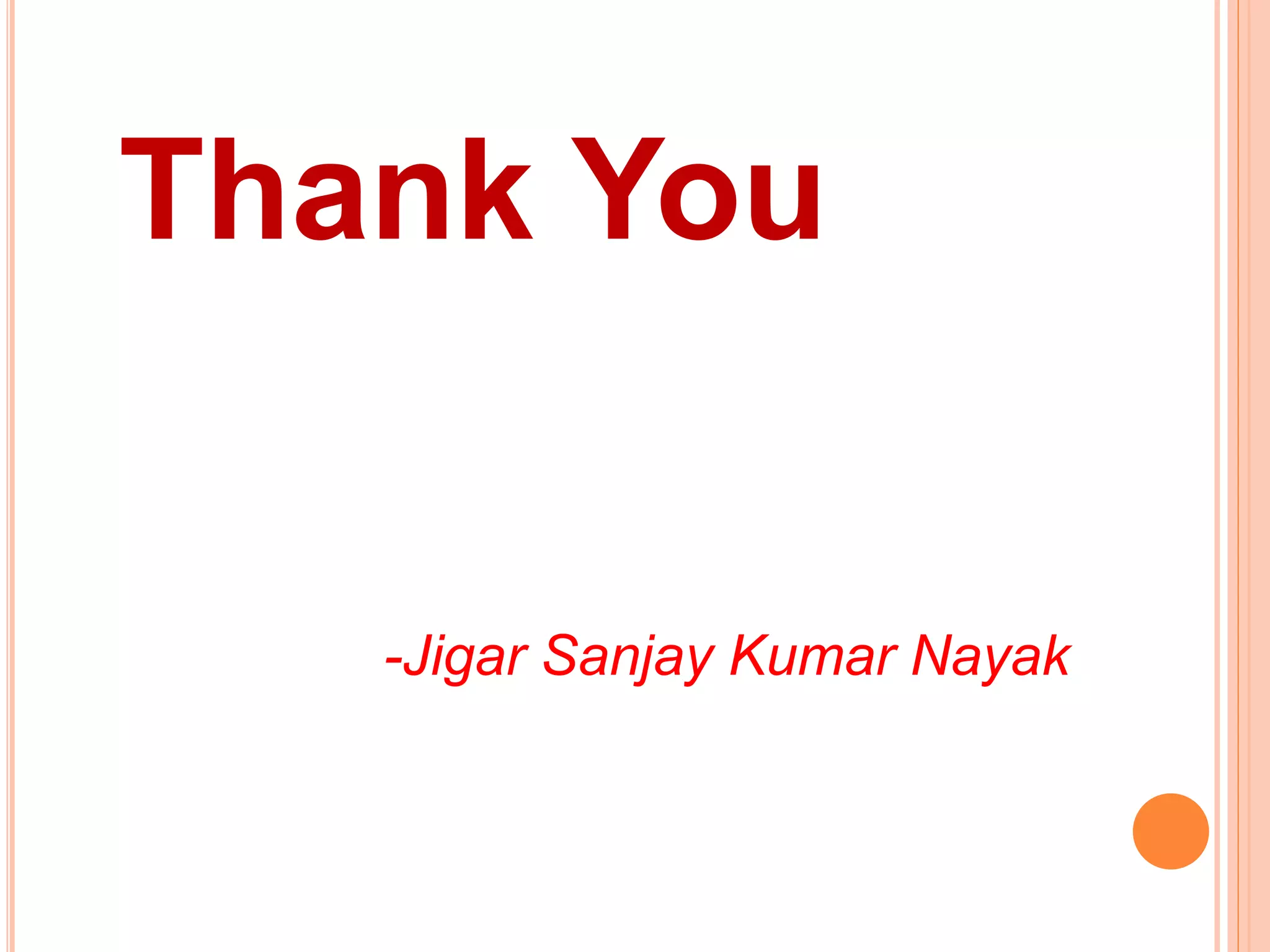 Thank You
-Jigar Sanjay Kumar Nayak
 
