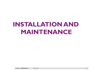 © 2014 / CONFIDENTIAL
INSTALLATION AND
MAINTENANCE
ISLAM DEIF 286
 