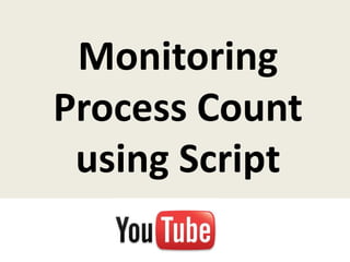 Monitoring
Process Count
 using Script
 