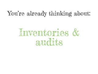 You’re already thinking about:
Inventories &
audits
 
