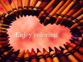 Enjoy coloring.
 