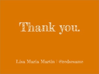 Thank you.
Lisa Maria Martin | @redsesame
 