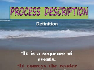 Definition

•It is a sequence of
events.
•It conveys the reader

 