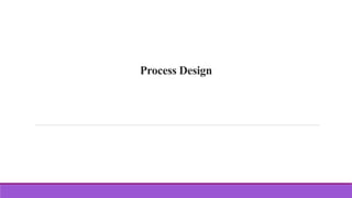 Process Design
 