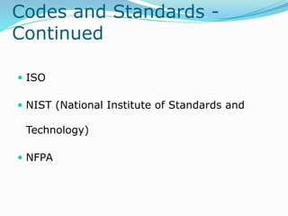 Codes and Standards -
Continued
 ISO
 NIST (National Institute of Standards and
Technology)
 NFPA
 