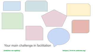 Your main challenge in facilitation
 