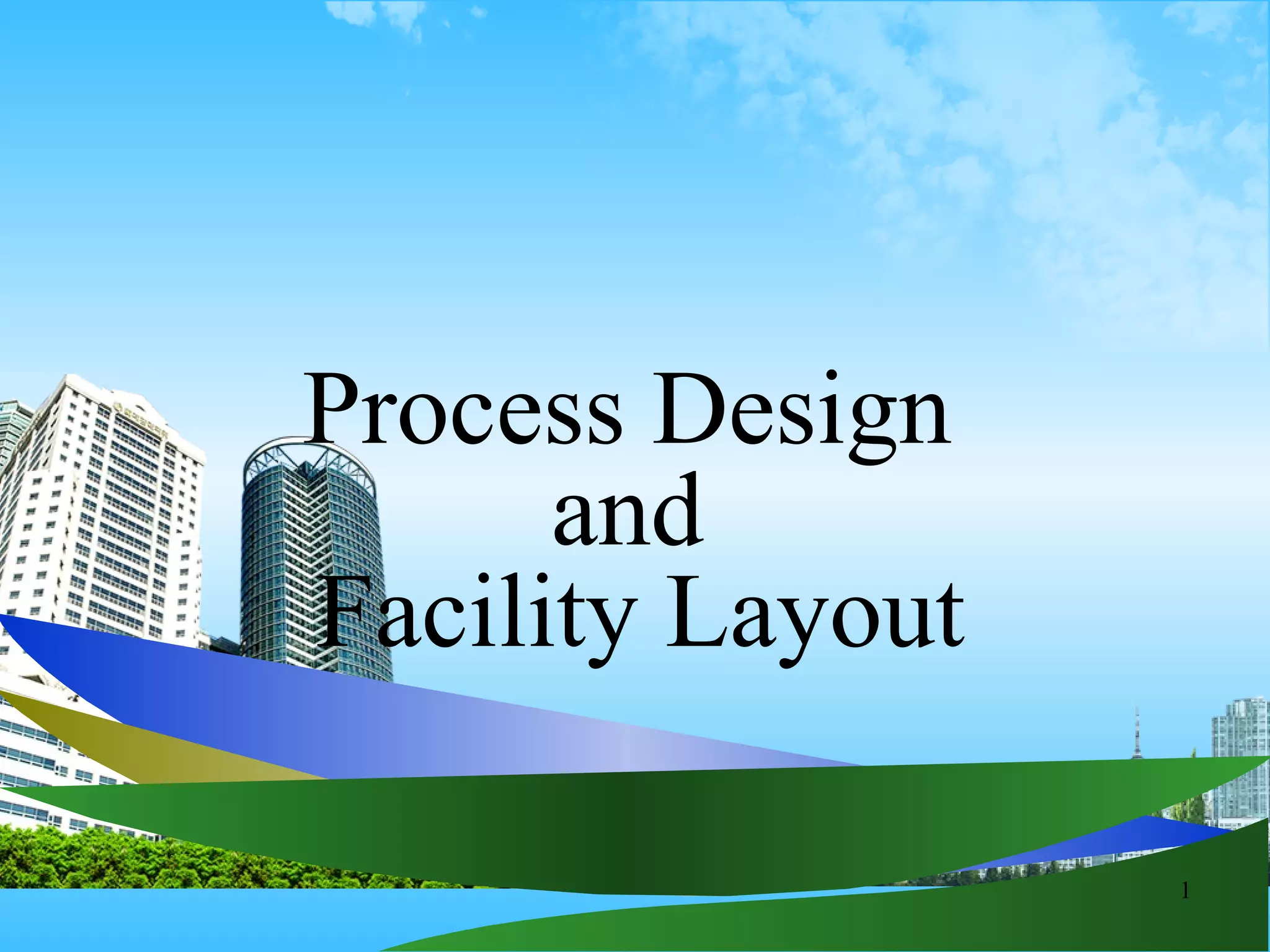 1
Process Design
and
Facility Layout
 