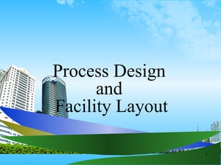 1
Process Design
and
Facility Layout
 