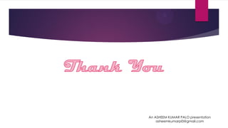 An ASHEEM KUMAR PALO presentation
asheemkumarpl3@gmail.com
