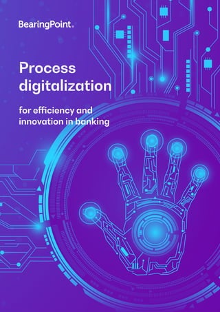 Process
digitalization
for efficiency and
innovation in banking
 