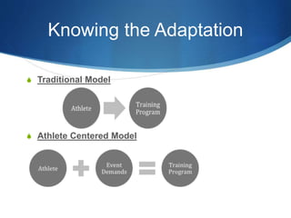 Knowing the Adaptation
S Traditional Model
S Athlete Centered Model
 