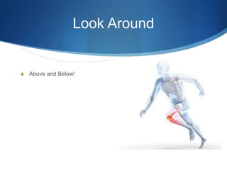 Look Around
S Above and Below!
 