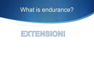 What is endurance?
 