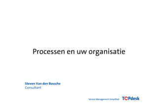 Processen en uw organisatie



Steven Van den Bossche
Consultant
 