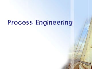 Process Engineering
 