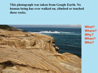This photograph was taken from Google Earth. No human being has ever walked on, climbed or touched these rocks. What? Where? Why? When? Who? 