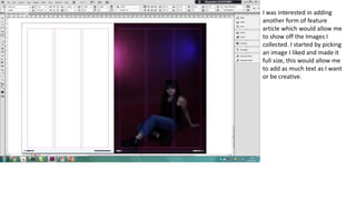 I was interested in adding
another form of feature
article which would allow me
to show off the Images I
collected. I started by picking
an image I liked and made it
full size, this would allow me
to add as much text as I want
or be creative.
 