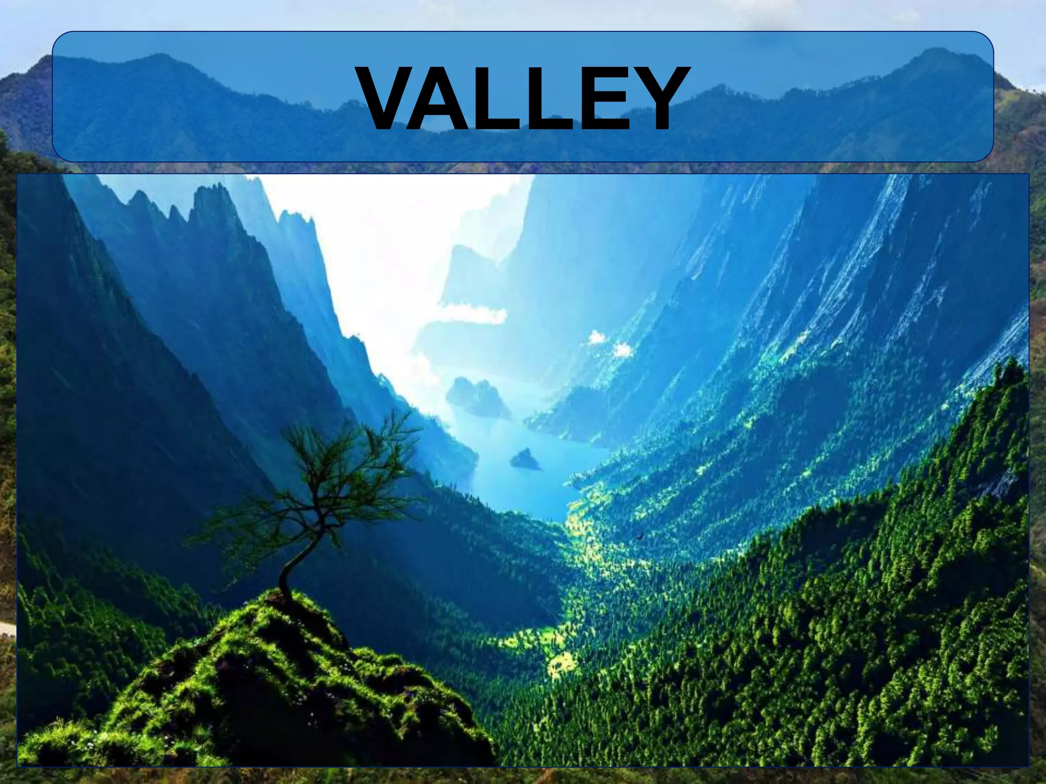 VALLEY
 