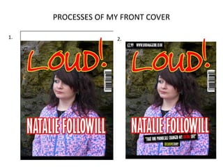 PROCESSES OF MY FRONT COVER 1. 2. 