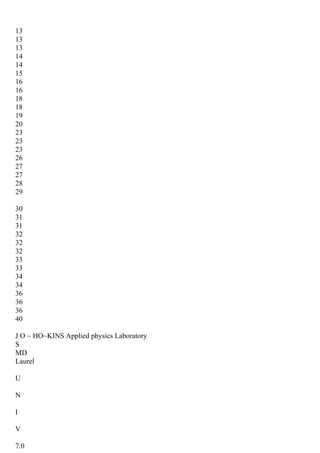 13
13
13
14
14
15
16
16
18
18
19
20
23
23
23
26
27
27
28
29
30
31
31
32
32
32
33
33
34
34
36
36
36
40
J O ~ HO~KINS Applied physics Laboratory
S
MD
Laurel
U
N
I
V
7.0
 
