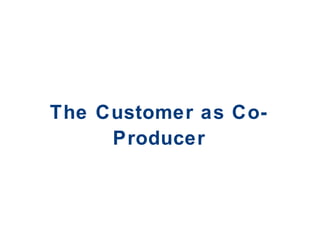 The Customer as Co-Producer 
