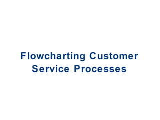 Flowcharting Customer Service Processes 