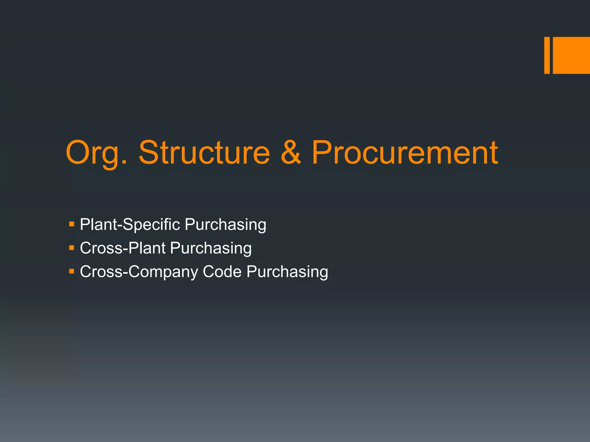 Org. Structure & Procurement
 Plant-Specific Purchasing
 Cross-Plant Purchasing
 Cross-Company Code Purchasing
 