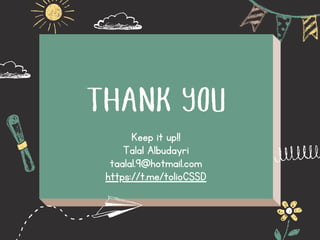 THANK YOU
Keep it up!!
Talal Albudayri
taalal.9@hotmail.com
https://t.me/tolioCSSD
 