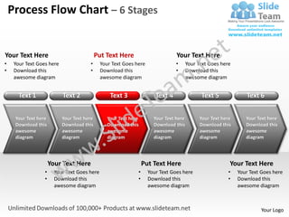 Process Flow Chart – 6 Stages


Your Text Here                              Put Text Here                       Your Text ...