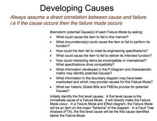 Developing Causes
Always assume a direct correlation between cause and failure
i.e if the cause occurs then the failure mode occurs
 