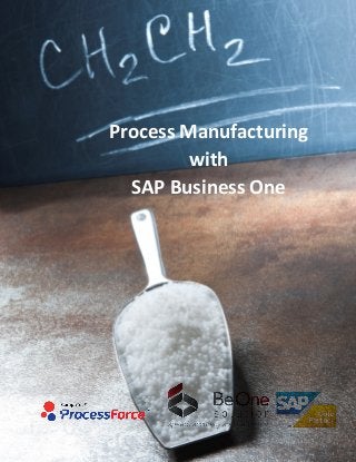 Process Manuf acturing 
with 
SAP Business One 
 