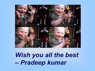 Wish you all the best
– Pradeep kumar
 
