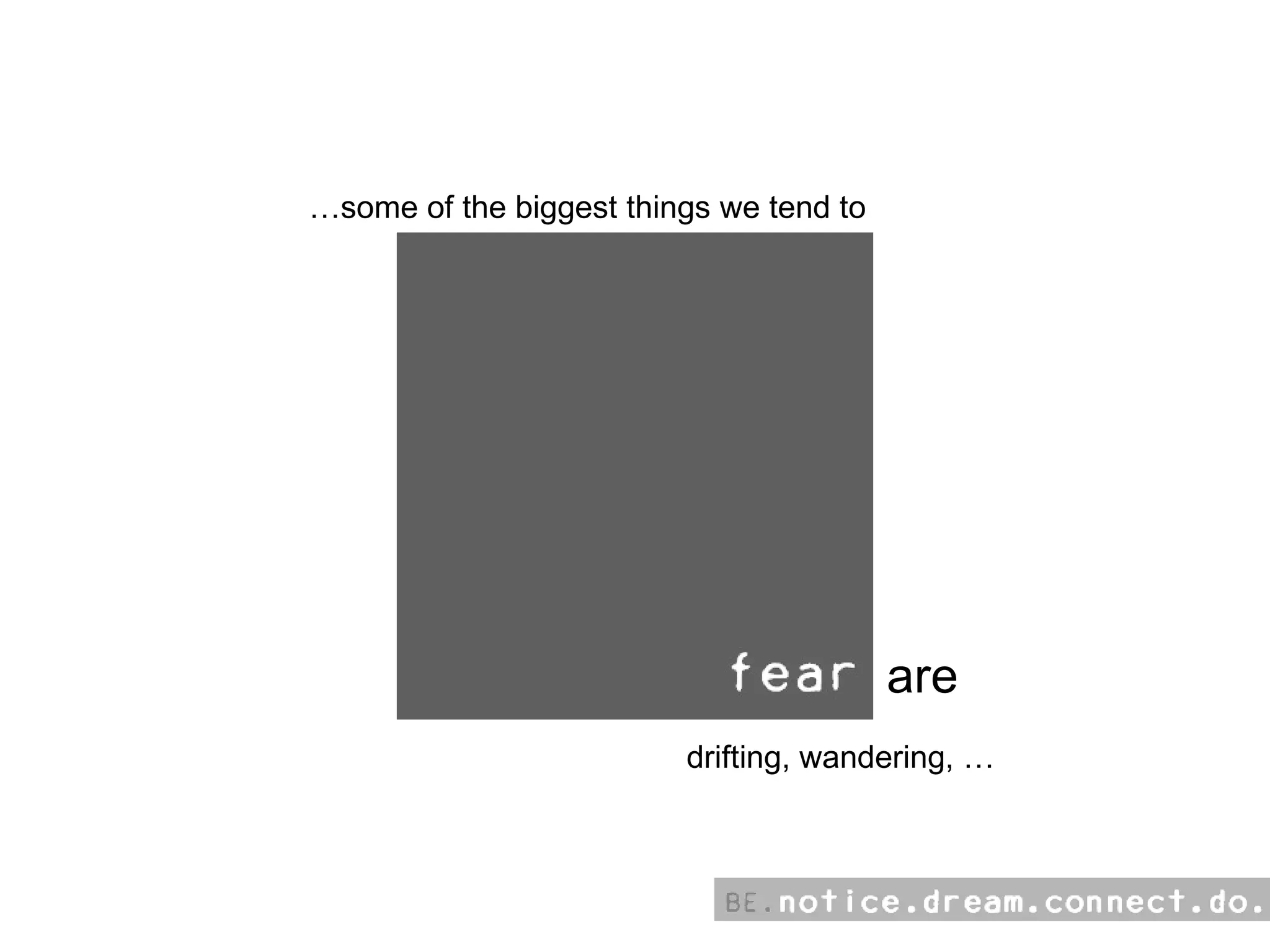 … some of the biggest things we tend to are drifting, wandering, …  