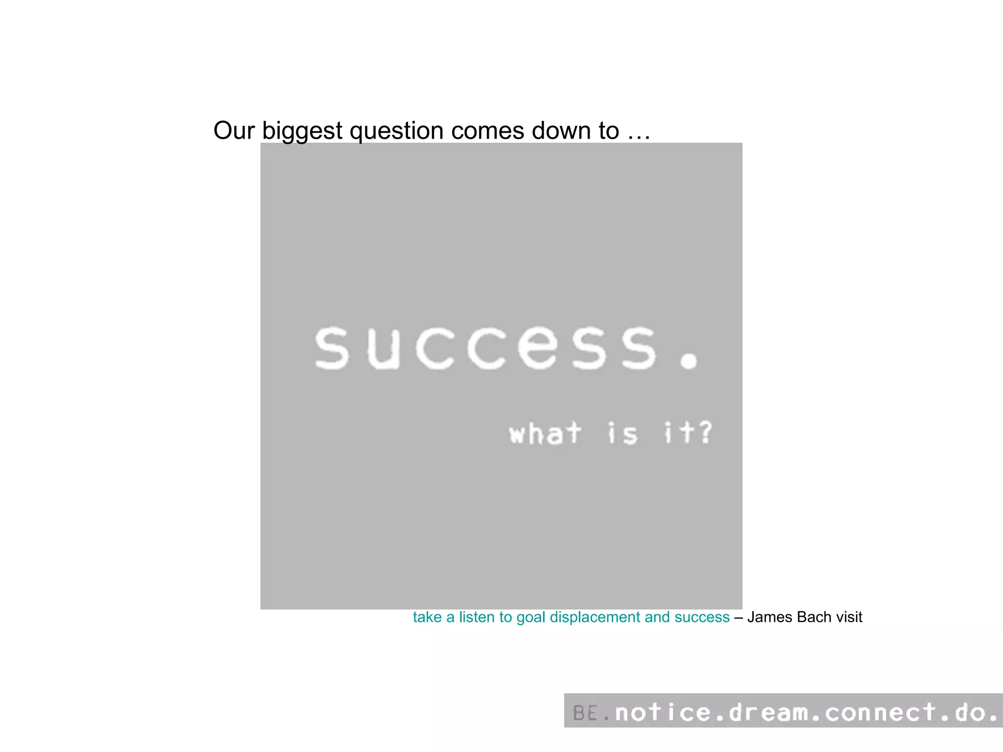 Our biggest question comes down to … take a listen to goal displacement and success  – James Bach visit 