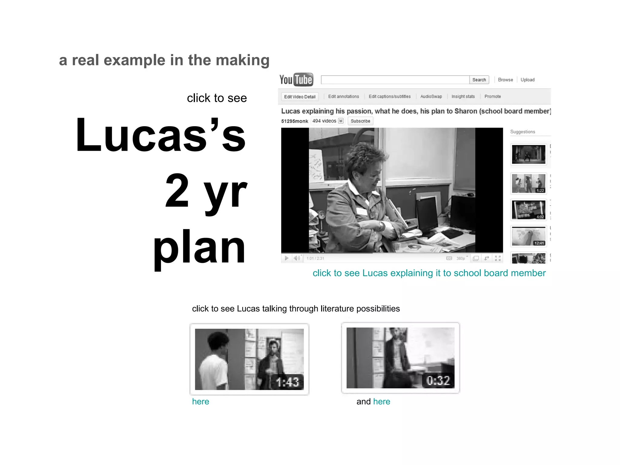click to see  Lucas’s 2 yr plan click to see Lucas explaining it to school board member click to see Lucas talking through literature possibilities here   and  here a real example in the making 