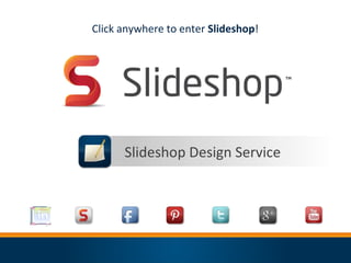 Click anywhere to enter Slideshop!




      Slideshop Design Service
 